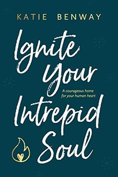 portada Ignite Your Intrepid Soul: A Courageous Home for Your Human Heart (in English)