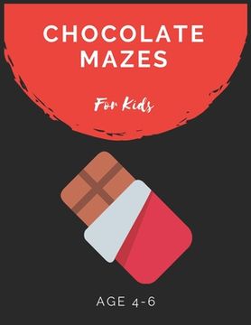 portada Chocolate Mazes For Kids Age 4-6: Maze Activity Book for Kids Age 4-6 Great for Developing Problem Solving Skills, Spatial Awareness, and Critical Thi (in English)