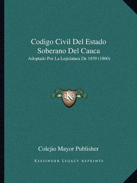 portada Codigo Civil del Estado Soberano del Cauca: Adoptado por la Lejislatura de 1859 (1860)