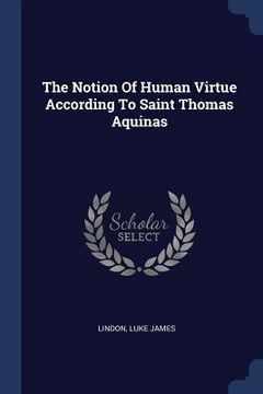 portada The Notion Of Human Virtue According To Saint Thomas Aquinas (en Inglés)
