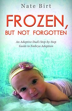 portada Frozen, but not Forgotten: An Adoptive Dad's Step-By-Step Guide to Embryo Adoption 