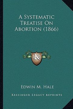 portada a systematic treatise on abortion (1866) (en Inglés)