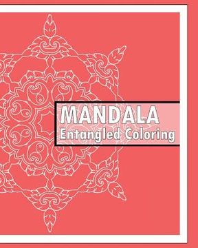 portada Entangled Coloring Book: 50 Advanced Mandala Patterns, Stress relieving meditation, Self-Help Creativity, Art Therapy Relaxation and Creative C (en Inglés)