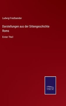 portada Darstellungen aus der Sittengeschichte Roms: Erster Theil (in German)