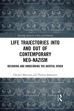 portada Life Trajectories Into and out of Contemporary Neo-Nazism: Becoming and Unbecoming the Hateful Other (en Inglés)