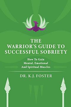 portada The Warrior's Guide to Successful Sobriety: How to Gain Mental, Emotional and Spiritual Muscles 