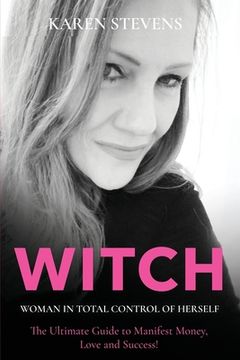 portada WITCH - Woman in Total Control of Herself: The Ultimate Guide To Manifest Money, Love and Success! (in English)