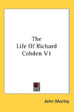 portada the life of richard cobden v1 (en Inglés)