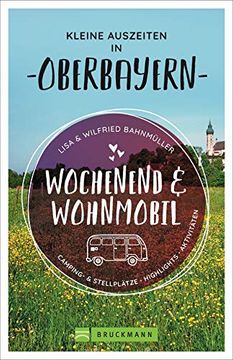 portada Wochenend und Wohnmobil. Kleine Auszeiten in Oberbayern. Die Besten Camping- und Stellplätze, Alle Highlights und Aktivitäten. Neu 2020. (Wochenend & Wohnmobil) (en Alemán)