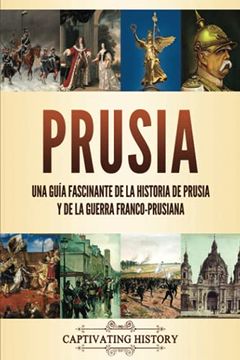 portada Prusia: Una Guía Fascinante de la Historia de Prusia y de la Guerra Franco-Prusiana