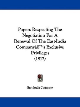 portada papers respecting the negotiation for a renewal of the east-india company's exclusive privileges (1812) (in English)