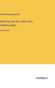 portada Robin Day oder das Leben eines Unglücksvogels: Erster Band (in German)