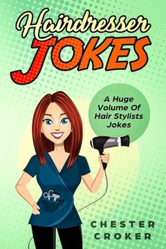 portada Hairdresser Jokes: Huge Selection Of Funny Jokes For Hairdressers And Hair Stylists (en Inglés)