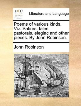portada poems of various kinds. viz. satires, tales, pastorals, elegiac and other pieces. by john robinson.