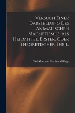portada Versuch einer Darstellung des animalischen Magnetismus, als Heilmittel. Erster, oder theoretischer Theil. (in German)