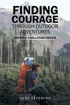 portada Finding Courage Through Outdoor Adventures: Kachina-Challenge-Reevis (en Inglés)