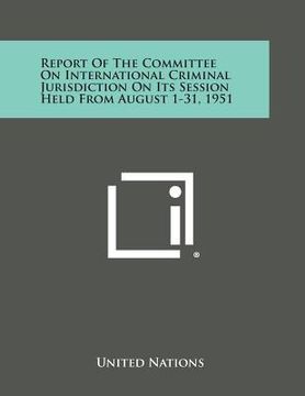portada Report of the Committee on International Criminal Jurisdiction on Its Session Held from August 1-31, 1951