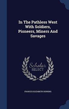 portada In The Pathless West With Soldiers, Pioneers, Miners And Savages