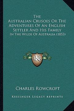 portada the australian crusoes or the adventures of an english settler and his family: in the wilds of australia (1853) (en Inglés)