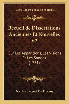 portada Recueil de Dissertations Anciennes Et Nouvelles V2: Sur Les Apparitions, Les Visions Et Les Songes (1751) (en Francés)