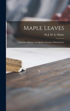 portada Maple Leaves [microform]: Canadian History and Quebec Scenery (third Series) (en Inglés)