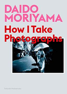 portada Daido Moriyama: How i Take Photographs (en Inglés)
