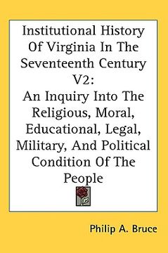 portada institutional history of virginia in the seventeenth century v2: an inquiry into the religious, moral, educational, legal, military, and political con (in English)