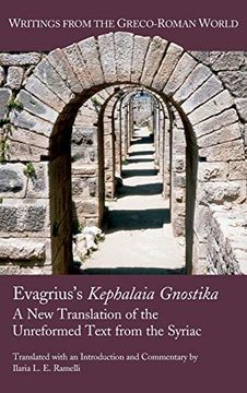 portada Evagrius's Kephalaia Gnostika: A new Translation of the Unreformed Text From the Syriac (Writings From the Greco-Roman World) (en Inglés)