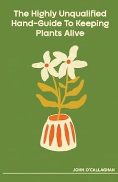 portada The Highly Unqualified Hand-Guide To Keeping Plants Alive (en Inglés)