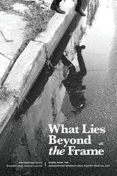 portada What Lies Beyond the Frame: Poems from the Bridgewater International Poetry Festival 2017 (en Inglés)