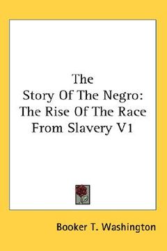portada the story of the negro: the rise of the race from slavery v1 (in English)