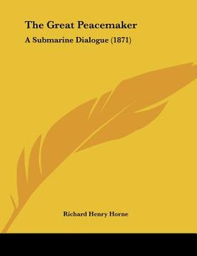 portada the great peacemaker: a submarine dialogue (1871) (en Inglés)