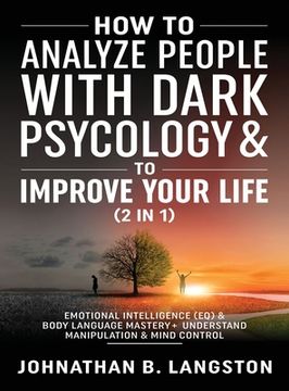 portada How to Analyze People With Dark Psychology & to Improve Your Life (2 in 1): Emotional Intelligence (Eq) & Body Language Mastery + Understand Manipulation & Mind Control (en Inglés)