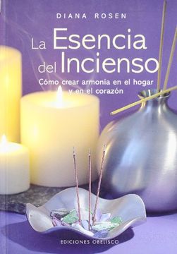 portada La Esencia del Incienso: Como Crear Armonia en el Hogar y en el c Orazon (in Spanish)