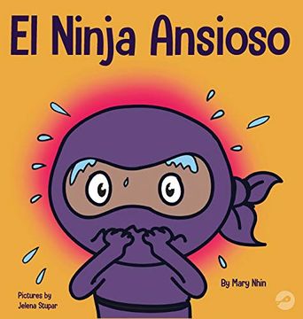 portada El Ninja Ansioso: Un Libro Para Manejar la Ansiedad y las Emociones Difíciles (in Spanish)