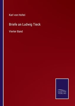 portada Briefe an Ludwig Tieck: Vierter Band (en Alemán)