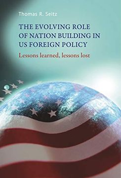portada The Evolving Role of Nation-Building in us Foreign Policy: Lessons Learned, Lessons Lost (in English)