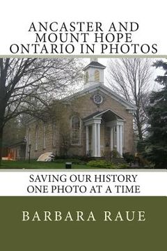 portada Ancaster and Mount Hope Ontario in Photos: Saving Our History One Photo at a Time (en Inglés)