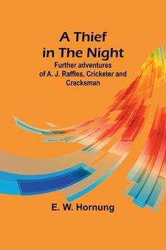 portada A Thief in the Night: Further adventures of A. J. Raffles, Cricketer and Cracksman (en Inglés)