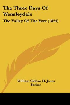 portada the three days of wensleydale: the valley of the yore (1854) (in English)