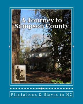 portada A Journey To Sampson County: Plantations & Slaves in NC (en Inglés)