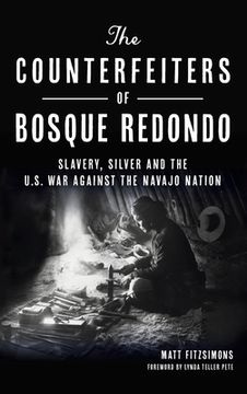 portada Counterfeiters of Bosque Redondo: Slavery, Silver and the U.S. War Against the Navajo Nation (en Inglés)