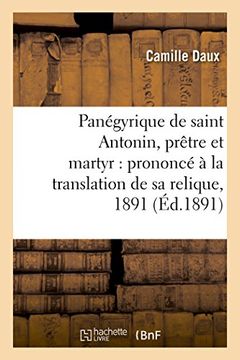 portada Panegyrique de Saint Antonin, Pretre Et Martyr: Prononce a la Translation de Sa Relique, 1891 (Histoire) (French Edition)