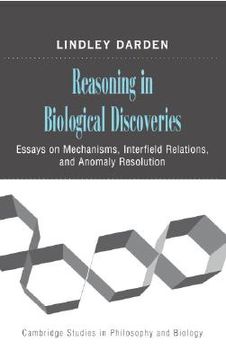 portada Reasoning in Biological Discoveries: Essays on Mechanisms, Interfield Relations, and Anomaly Resolution (Cambridge Studies in Philosophy and Biology) (in English)