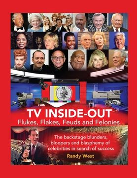 portada Tv Inside-Out - Flukes, Flakes, Feuds and Felonies: The Backstage Blunders, Bloopers and Blasphemy of Celebrities in Search of Success (en Inglés)