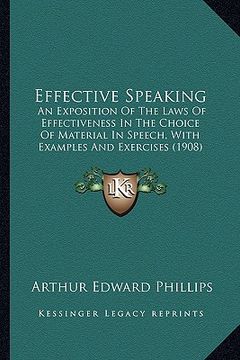 portada effective speaking: an exposition of the laws of effectiveness in the choice of material in speech, with examples and exercises (1908)