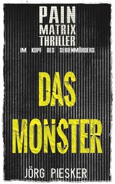 Das Monster: Pain Matrix Thriller - im Kopf des Serienmörders (in German)