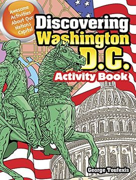 portada Discovering Washington, D. C. Activity Book: Awesome Activities About our Nation's Capital (Dover Kids Activity Books: U. S. Ac ) 