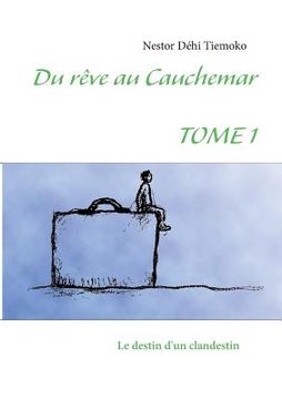portada Du rêve au cauchemar: Tome 1 Le destin d'un clandestin (in French)