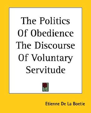 portada the politics of obedience the discourse of voluntary servitude (en Inglés)